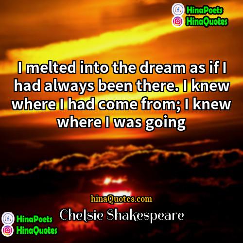 Chelsie Shakespeare Quotes | I melted into the dream as if
